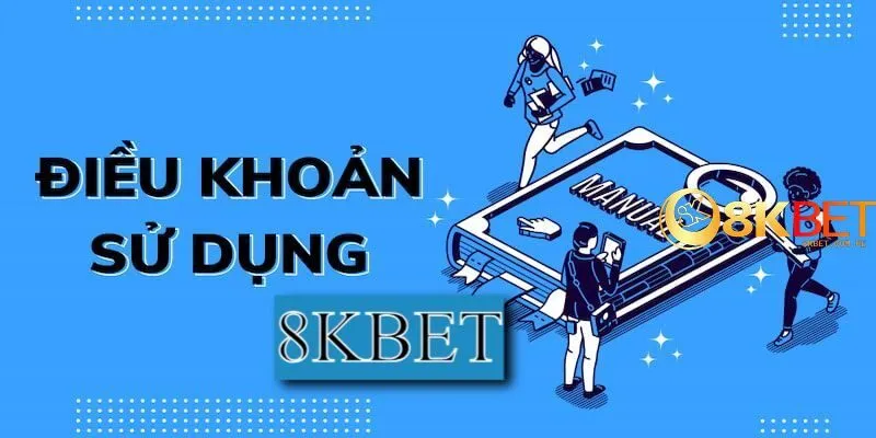 Tìm hiểu điều khoản sử dụng 8kbet để thuận lợi tham gia