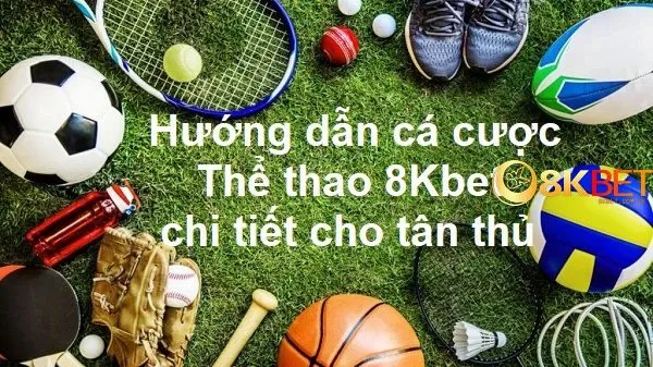 Hướng dẫn cá cược Thể thao 8kbet chi tiết cho tân thủ